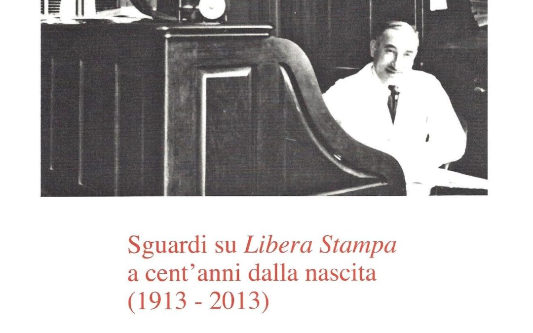 SGUARDI SU LIBERA STAMPA A CENT’ANNI DALLA NASCITA (1913-2013)
