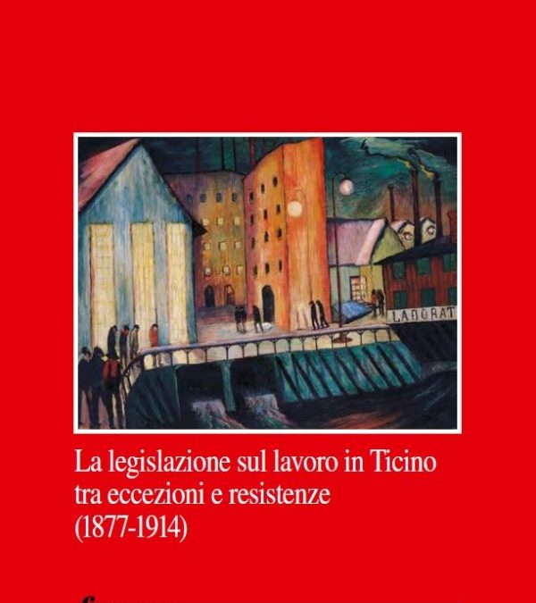 LA LEGISLAZIONE SUL LAVORO IN TICINO TRA ECCEZIONI E RESISTENZE (1877-1914)